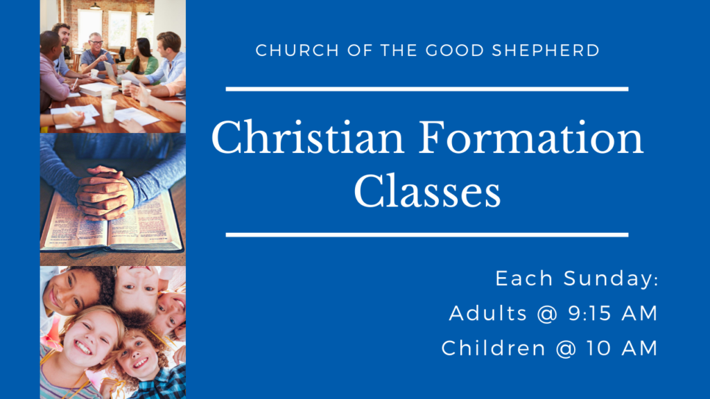Christian Formation Classes every Sunday. Adults at 9:15 AM. Children at 10 AM (during the 10 AM service.)